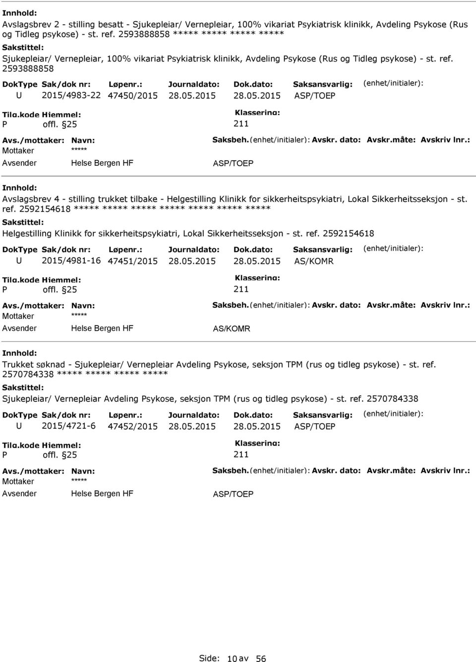 /mottaker: Navn: Saksbeh. Avskr. dato: Avskr.måte: Avskriv lnr.: AS/TOE Avslagsbrev 4 - stilling trukket tilbake - Helgestilling Klinikk for sikkerheitspsykiatri, Lokal Sikkerheitsseksjon - st. ref.