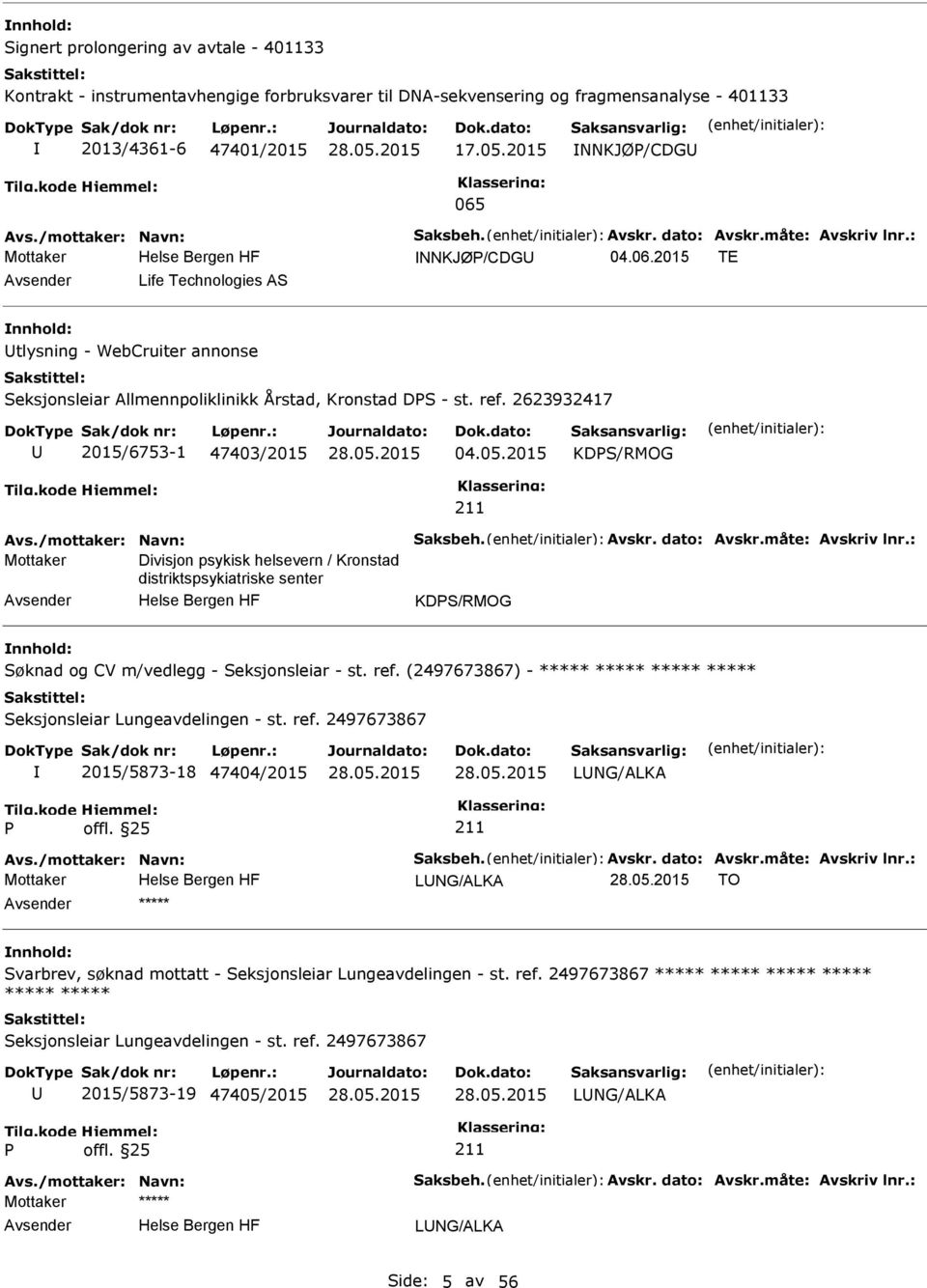 ref. 2623932417 2015/6753-1 47403/2015 04.05.2015 KDS/RMOG Avs./mottaker: Navn: Saksbeh. Avskr. dato: Avskr.måte: Avskriv lnr.