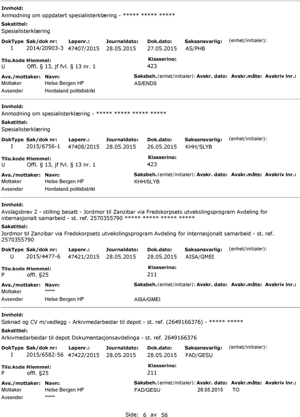 måte: Avskriv lnr.: KHH/SLYB Hordaland politidistrikt Avslagsbrev 2 - stilling besatt - Jordmor til Zanzibar via Fredskorpsets utvekslingsprogram Avdeling for internasjonalt samarbeid - st. ref.