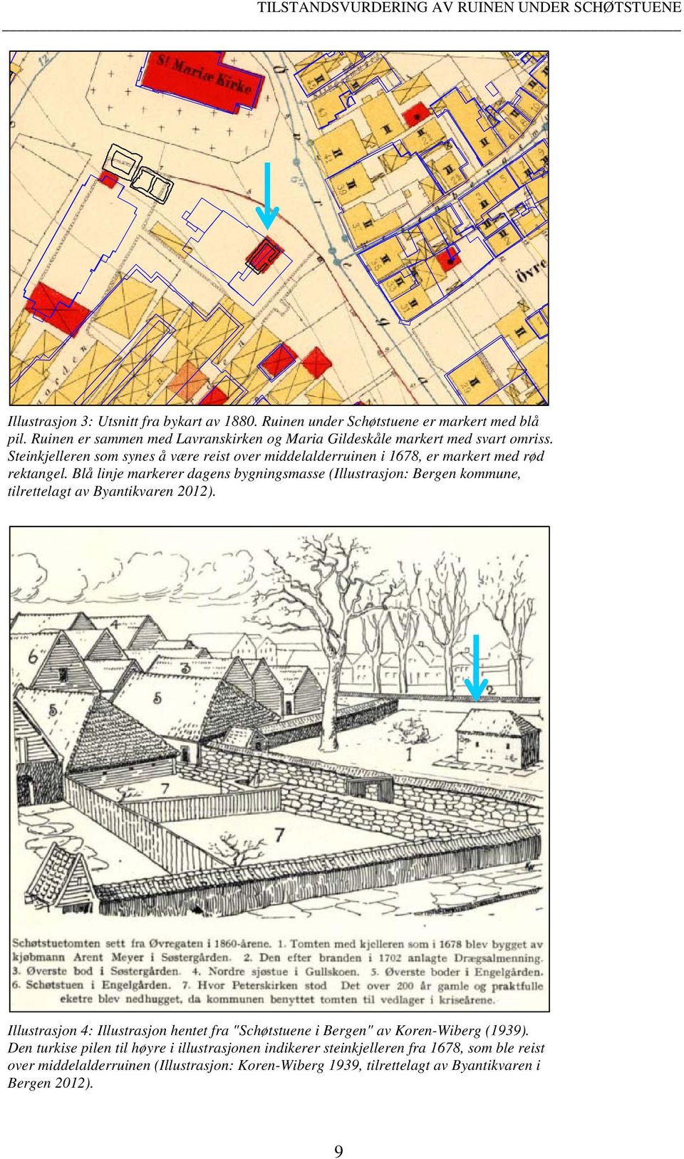 Steinkjelleren som synes å være reist over middelalderruinen i 1678, er markert med rød rektangel.