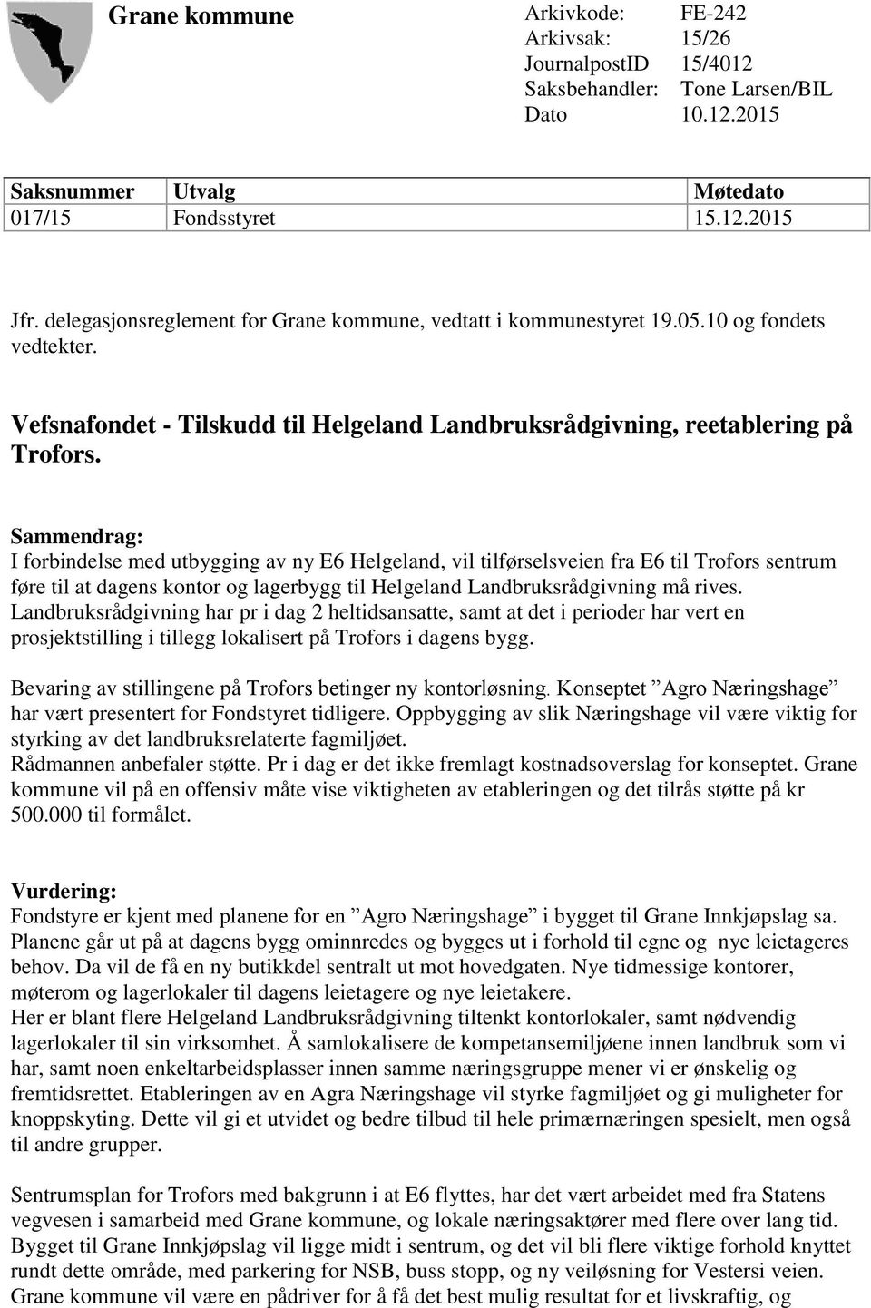 Sammendrag: I forbindelse med utbygging av ny E6 Helgeland, vil tilførselsveien fra E6 til Trofors sentrum føre til at dagens kontor og lagerbygg til Helgeland Landbruksrådgivning må rives.
