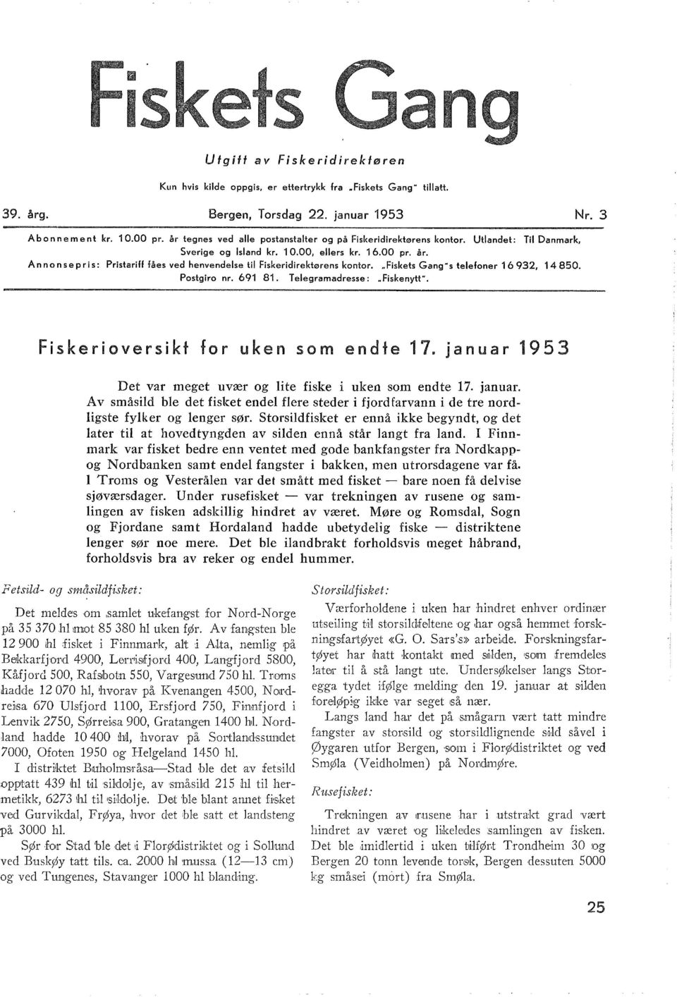 Ann on se pris: Pristariff fåes ved henvendese ti Fiskeridirektørens kontor. "Fiskets Gang" s teefoner 1 6 9, 1 80. Postgiro nr. 691 81. Teegramadresse:.Fiske nytt".