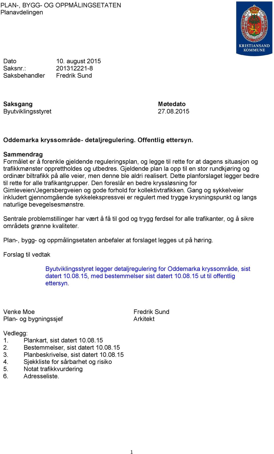 Sammendrag Formålet er å forenkle gjeldende reguleringsplan, og legge til rette for at dagens situasjon og trafikkmønster opprettholdes og utbedres.