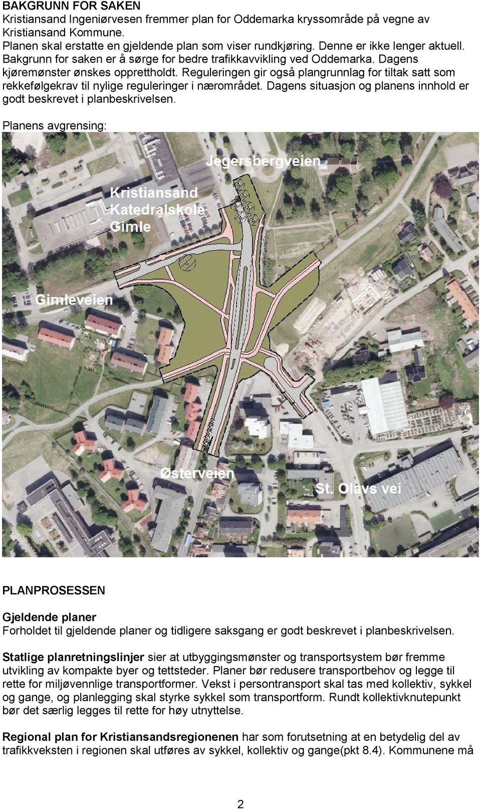 Reguleringen gir også plangrunnlag for tiltak satt som rekkefølgekrav til nylige reguleringer i nærområdet. Dagens situasjon og planens innhold er godt beskrevet i planbeskrivelsen.