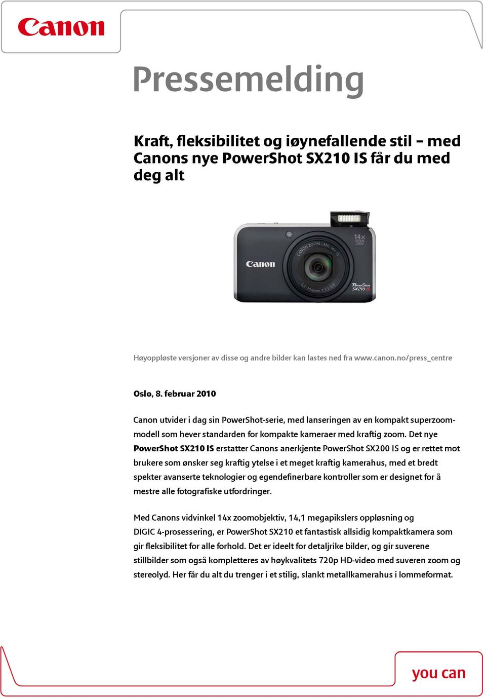 Det nye PowerShot SX210 IS erstatter Canons anerkjente PowerShot SX200 IS og er rettet mot brukere som ønsker seg kraftig ytelse i et meget kraftig kamerahus, med et bredt spekter avanserte