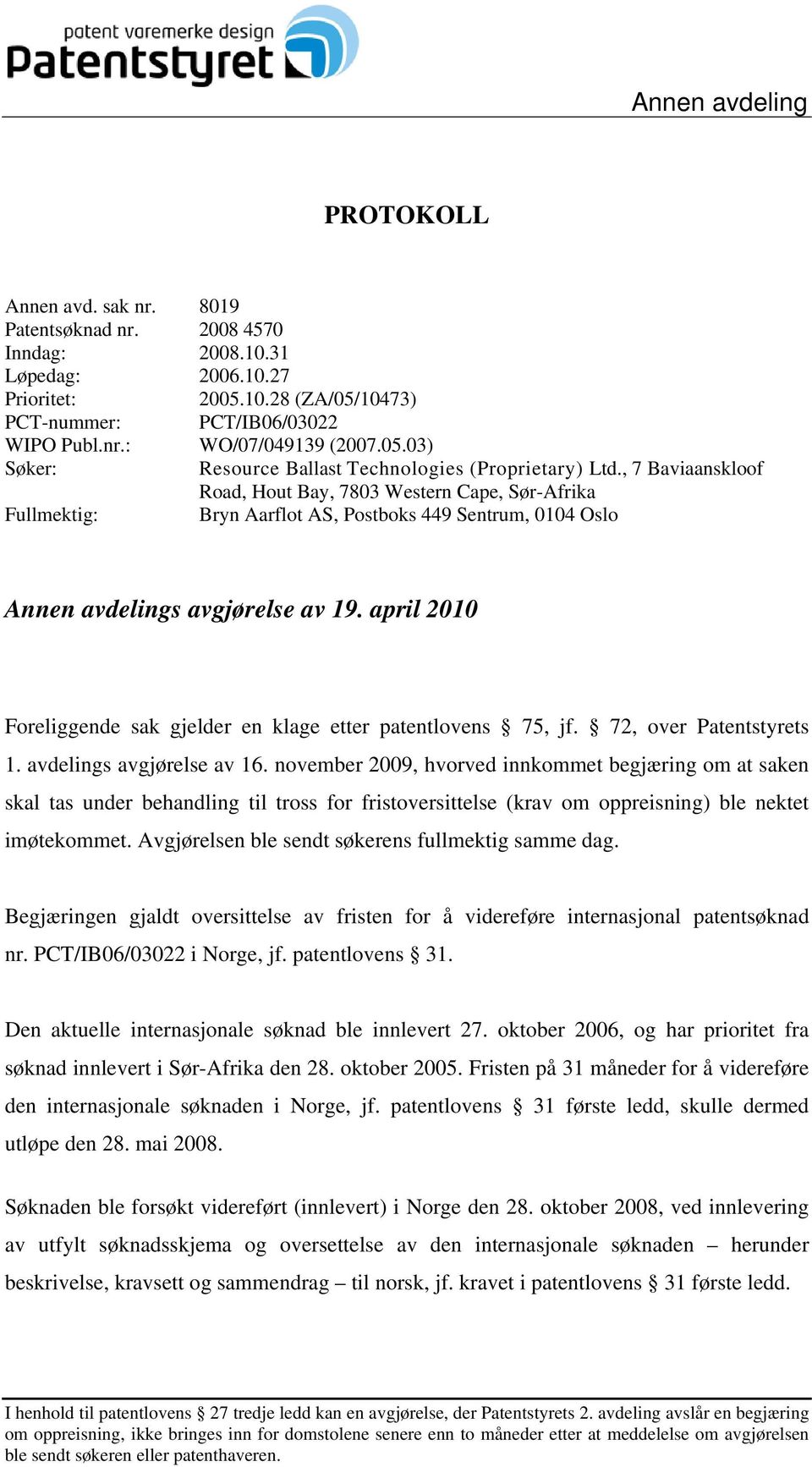 , 7 Baviaanskloof Road, Hout Bay, 7803 Western Cape, Sør-Afrika Fullmektig: Bryn Aarflot AS, Postboks 449 Sentrum, 0104 Oslo Annen avdelings avgjørelse av 19.