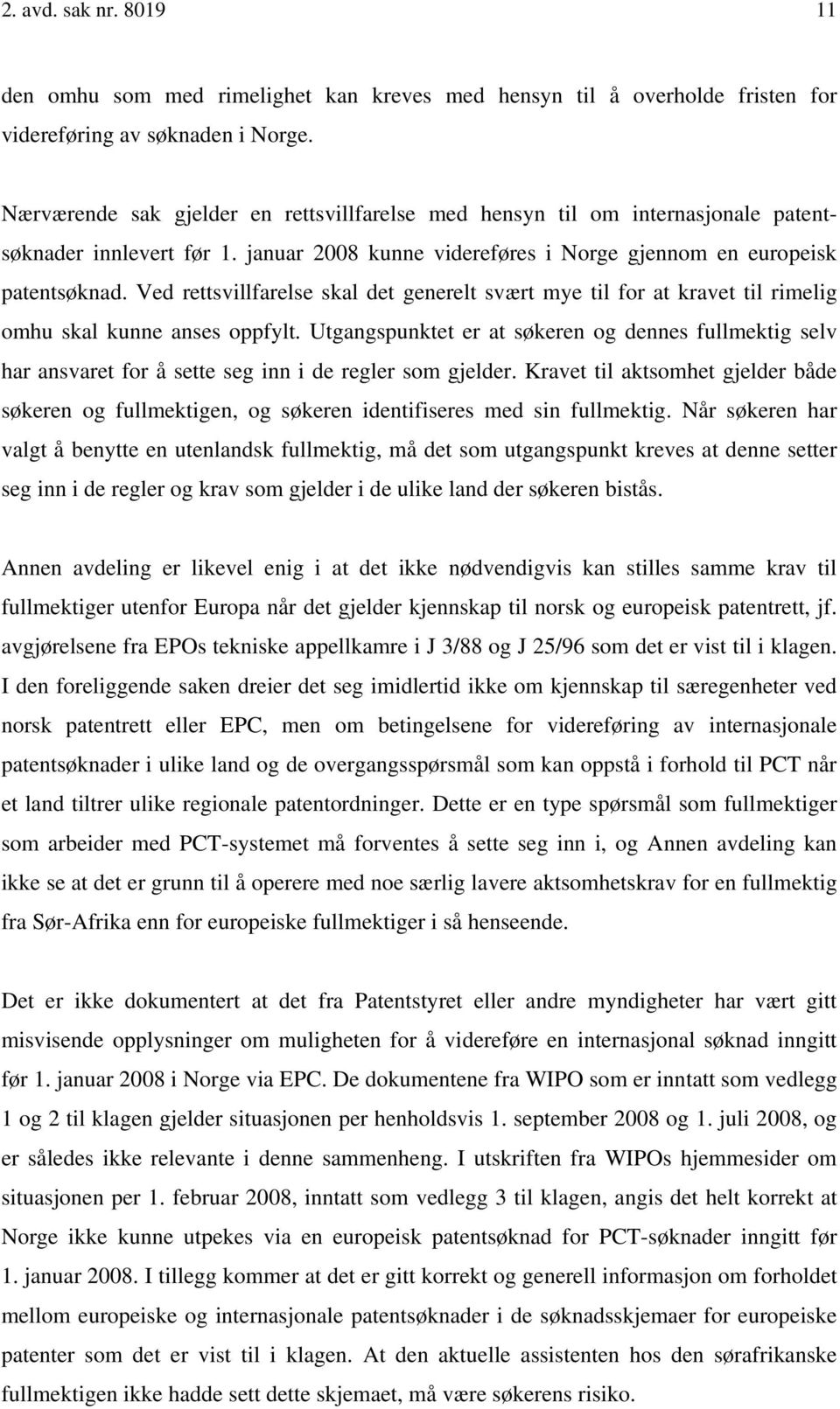 Ved rettsvillfarelse skal det generelt svært mye til for at kravet til rimelig omhu skal kunne anses oppfylt.