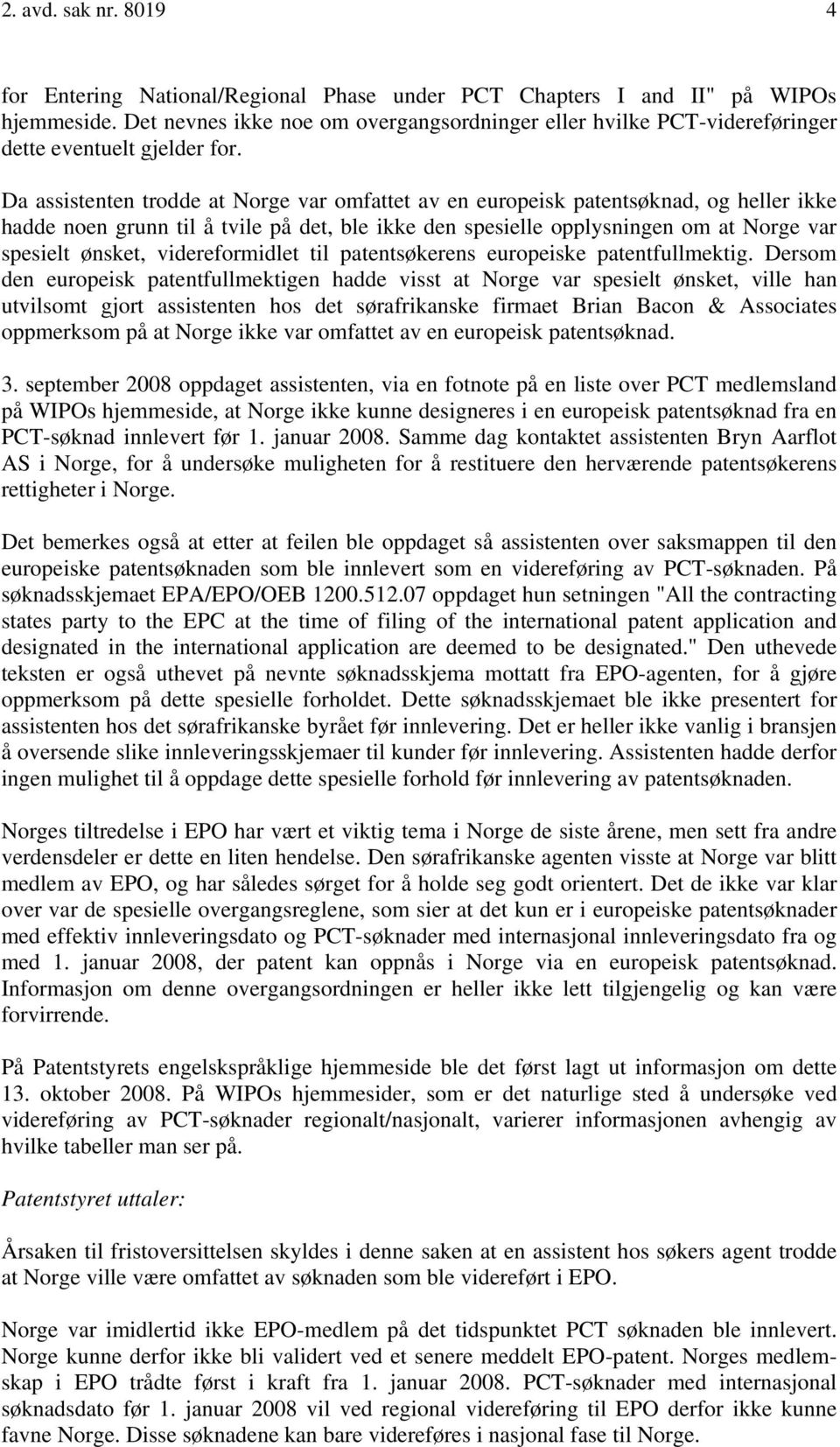 Da assistenten trodde at Norge var omfattet av en europeisk patentsøknad, og heller ikke hadde noen grunn til å tvile på det, ble ikke den spesielle opplysningen om at Norge var spesielt ønsket,