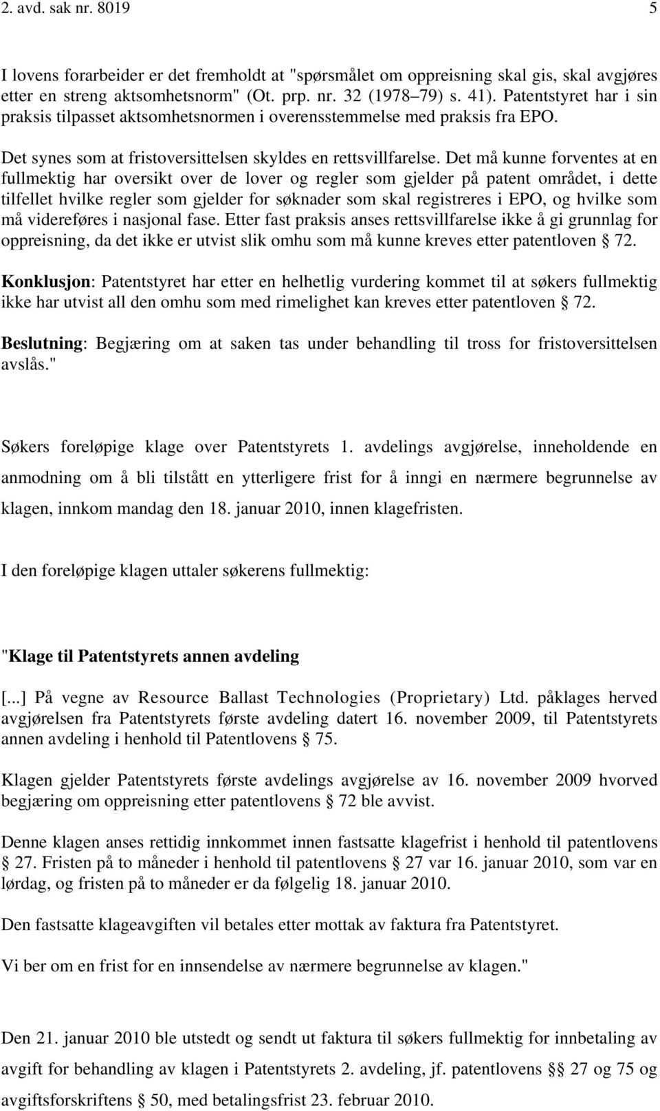 Det må kunne forventes at en fullmektig har oversikt over de lover og regler som gjelder på patent området, i dette tilfellet hvilke regler som gjelder for søknader som skal registreres i EPO, og