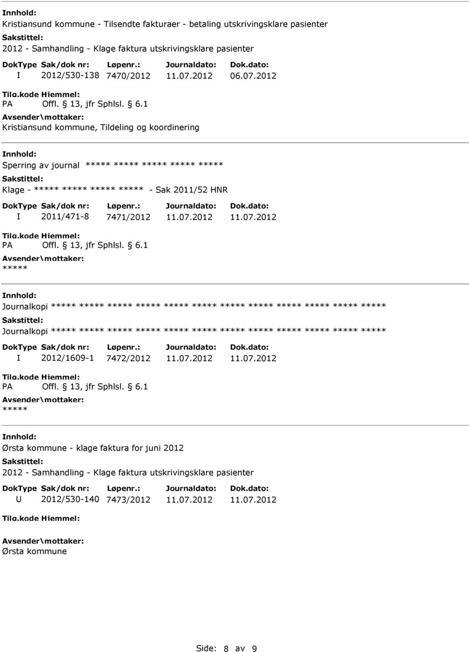 2011/52 HNR 2011/471-8 7471/2012 ***** nnhold: Journalkopi ***** ***** ***** ***** ***** ***** ***** ***** ***** ***** ***** ***** Journalkopi *****