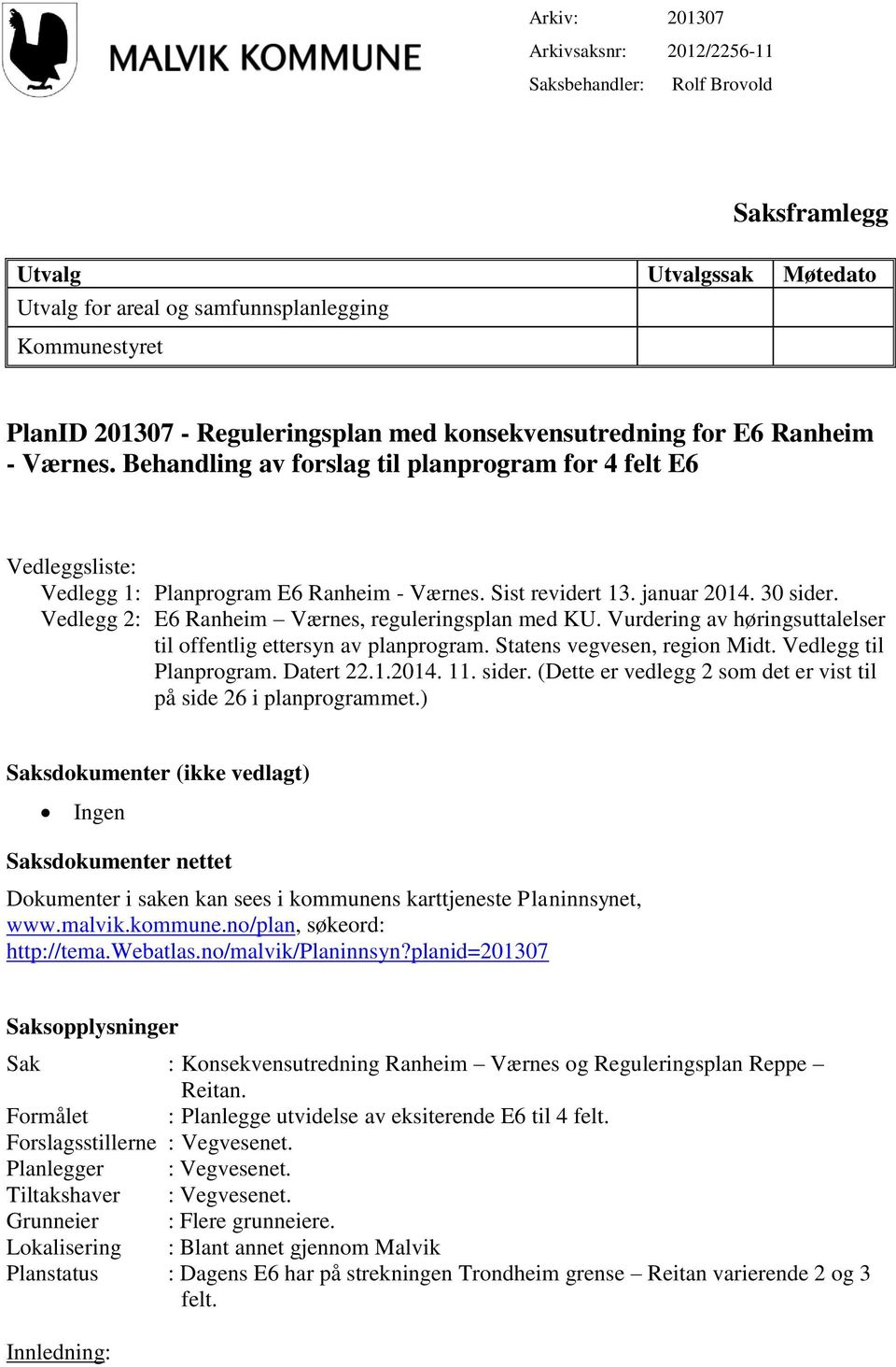 Vedlegg 2: E6 Ranheim Værnes, reguleringsplan med KU. Vurdering av høringsuttalelser til offentlig ettersyn av planprogram. Statens vegvesen, region Midt. Vedlegg til Planprogram. Datert 22.1.2014.