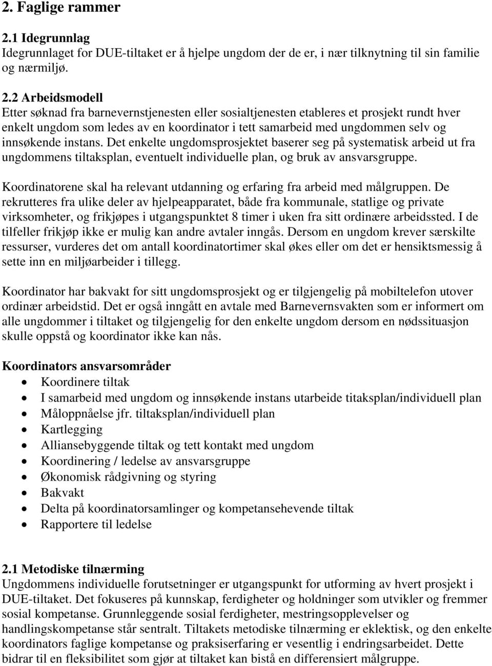 2 Arbeidsmodell Etter søknad fra barnevernstjenesten eller sosialtjenesten etableres et prosjekt rundt hver enkelt ungdom som ledes av en koordinator i tett samarbeid med ungdommen selv og innsøkende