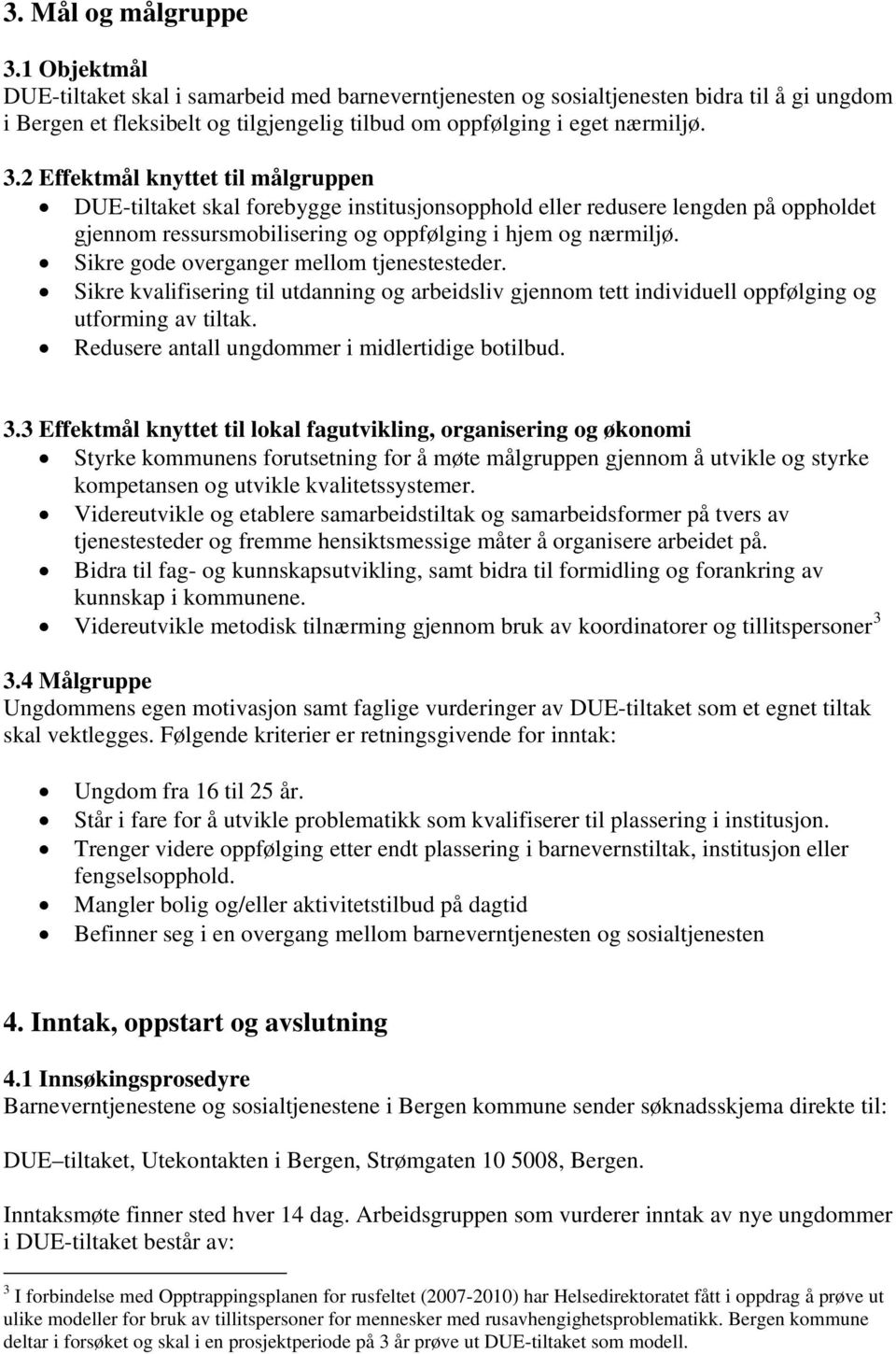 2 Effektmål knyttet til målgruppen DUE-tiltaket skal forebygge institusjonsopphold eller redusere lengden på oppholdet gjennom ressursmobilisering og oppfølging i hjem og nærmiljø.