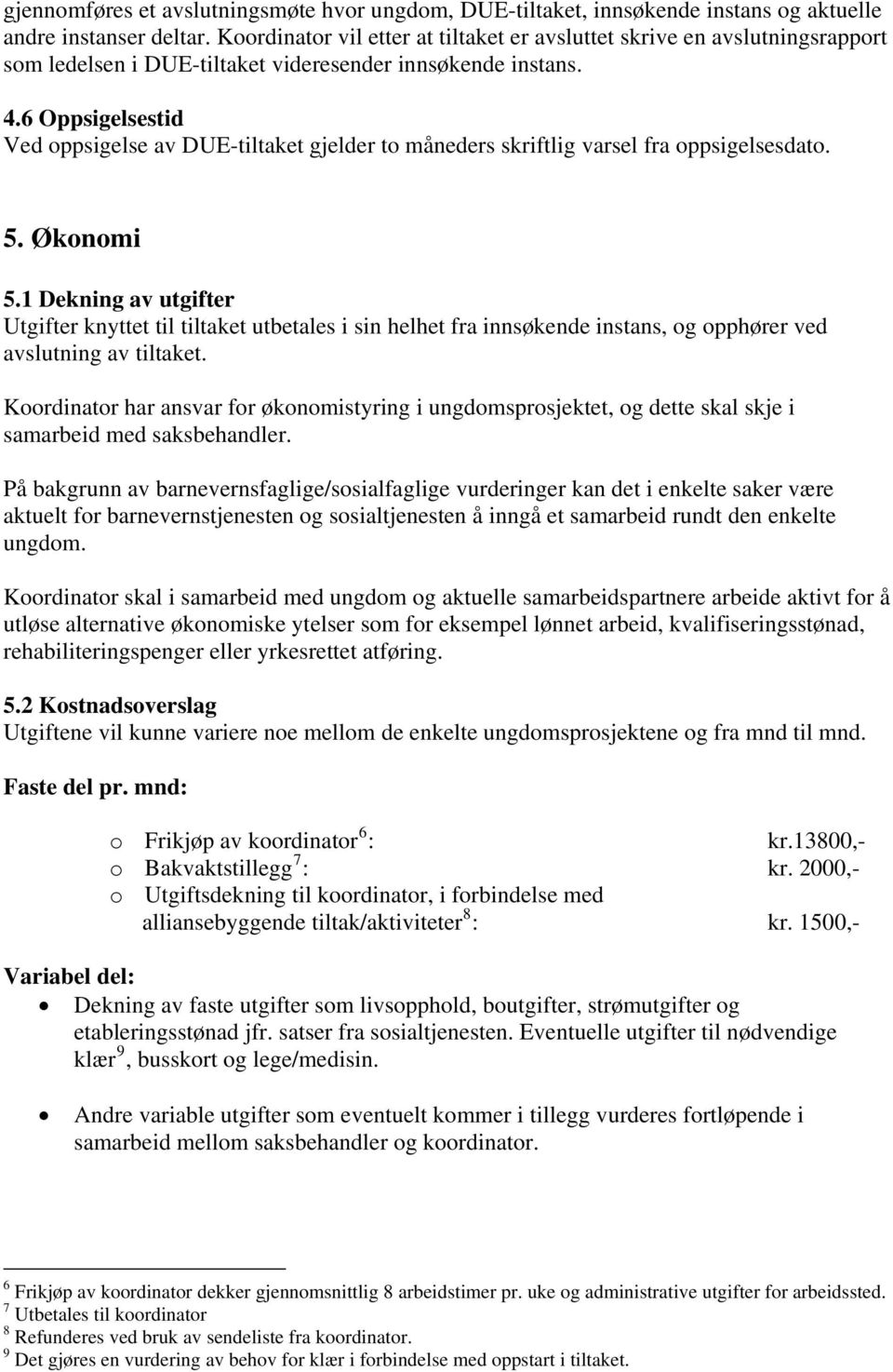 6 Oppsigelsestid Ved oppsigelse av DUE-tiltaket gjelder to måneders skriftlig varsel fra oppsigelsesdato. 5. Økonomi 5.