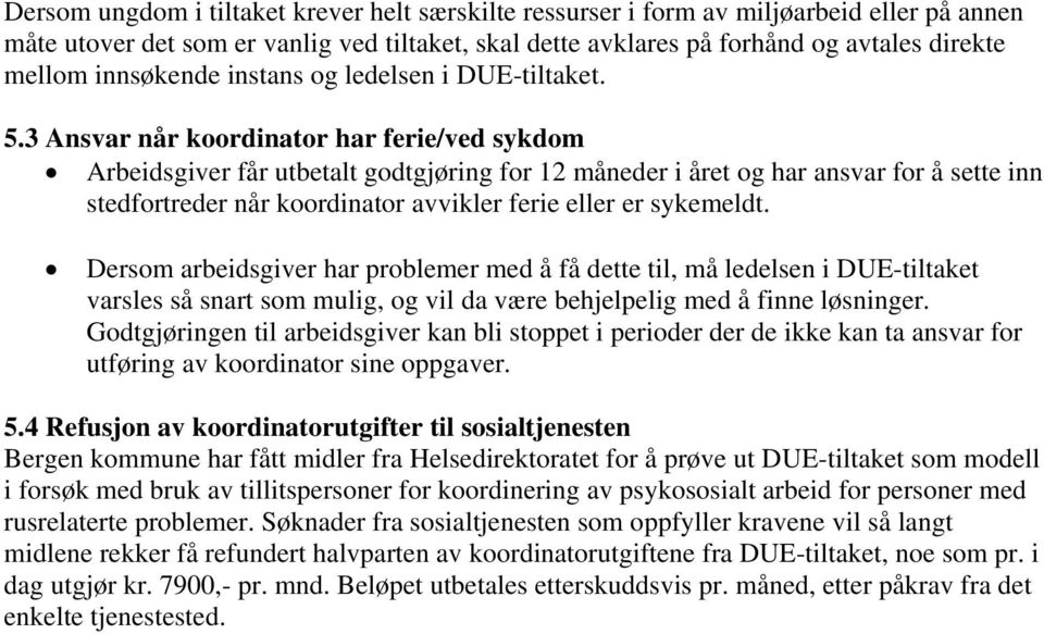 3 Ansvar når koordinator har ferie/ved sykdom Arbeidsgiver får utbetalt godtgjøring for 12 måneder i året og har ansvar for å sette inn stedfortreder når koordinator avvikler ferie eller er sykemeldt.