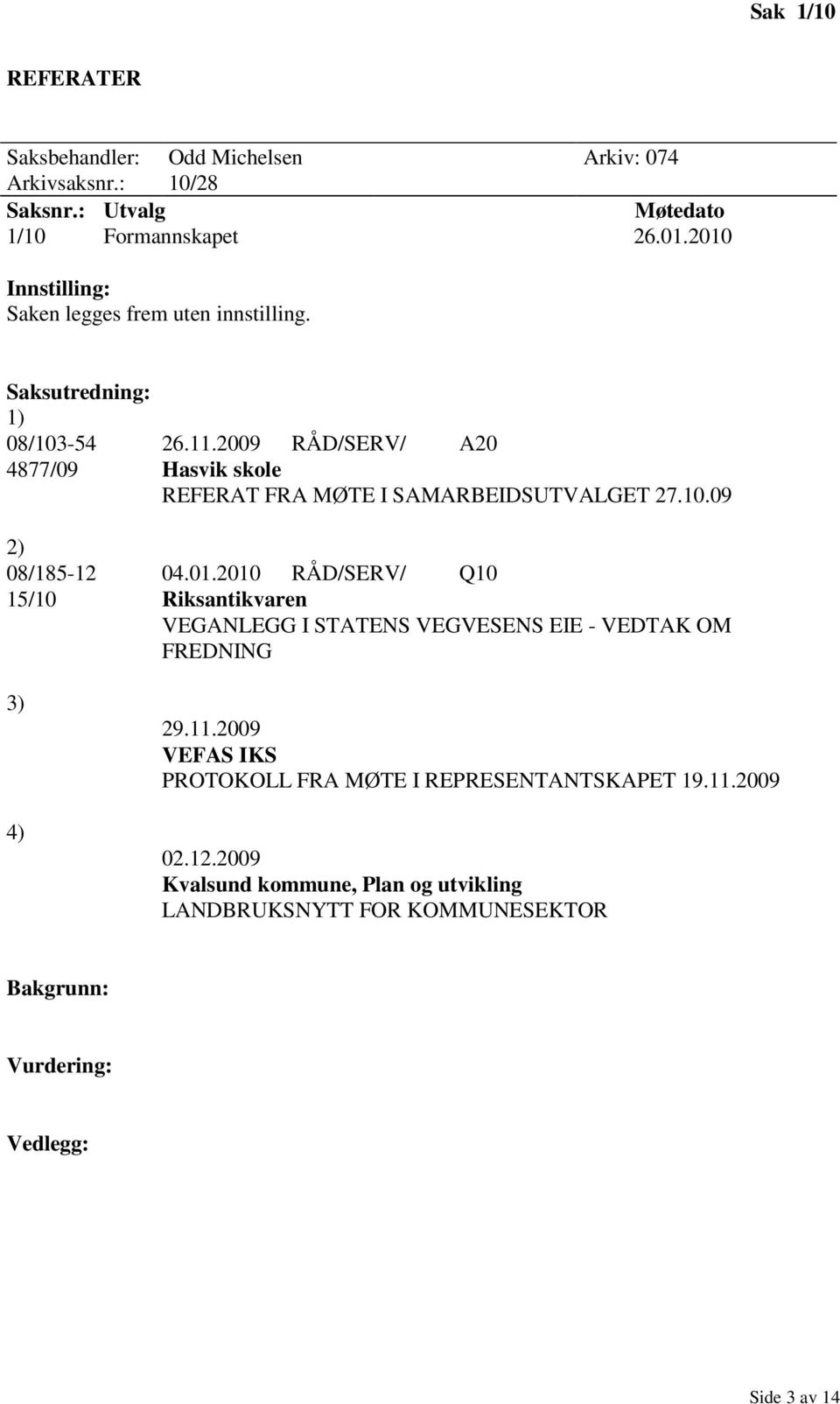 2009 RÅD/SERV/ A20 4877/09 Hasvik skole REFERAT FRA MØTE I SAMARBEIDSUTVALGET 27.10.09 2) 08/185-12 04.01.
