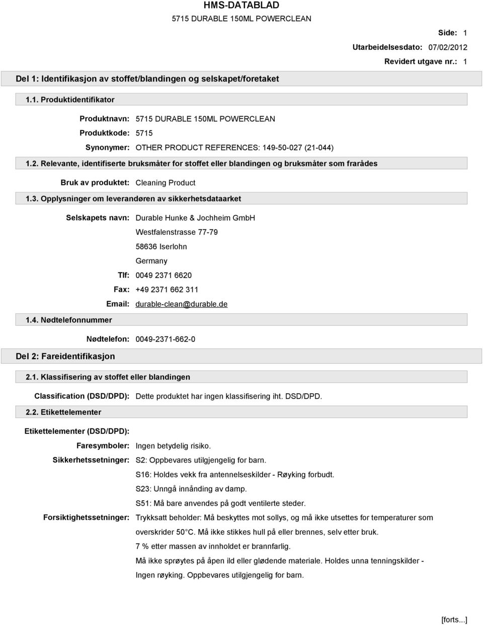 Opplysninger om leverandøren av sikkerhetsdataarket Selskapets navn: Durable Hunke & Jochheim GmbH Westfalenstrasse 77-79 58636 Iserlohn Germany Tlf: 0049 2371 6620 Fax: +49 2371 662 311 Email: