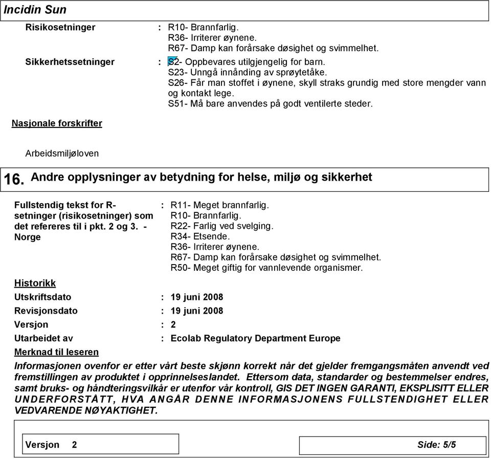 Andre opplysninger av betydning for helse, miljø og sikkerhet Fullstendig tekst for R- setninger (risikosetninger) som det refereres til i pkt. 2 og 3.