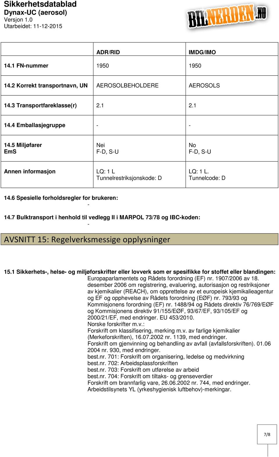 7 Bulktransport i henhold til vedlegg II i MARPOL 73/78 og IBCkoden: AVSNITT 15: Regelverksmessige opplysninger 15.