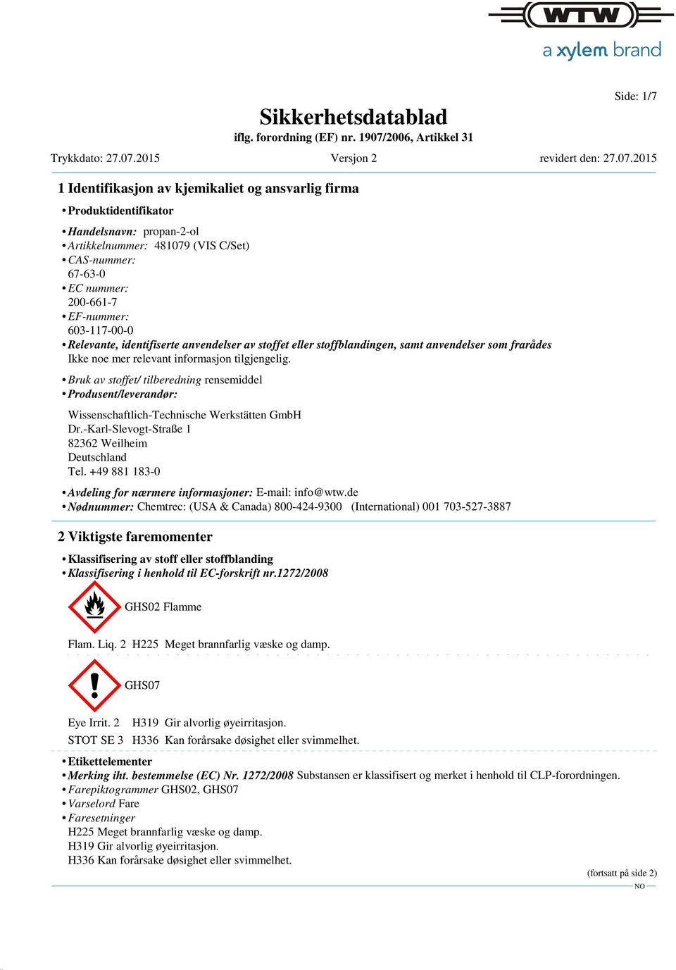 Bruk av stoffet/ tilberedning rensemiddel Produsent/leverandør: Wissenschaftlich-Technische Werkstätten GmbH Dr.-Karl-Slevogt-Straße 1 82362 Weilheim Deutschland Tel.