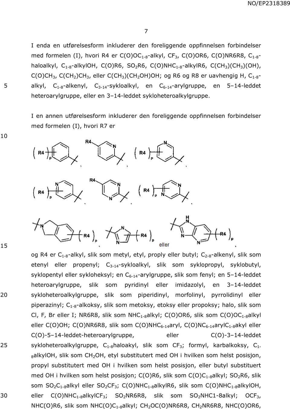 -arylgruppe, en 14-leddet heteroarylgruppe, eller en 3 14-leddet sykloheteroalkylgruppe.