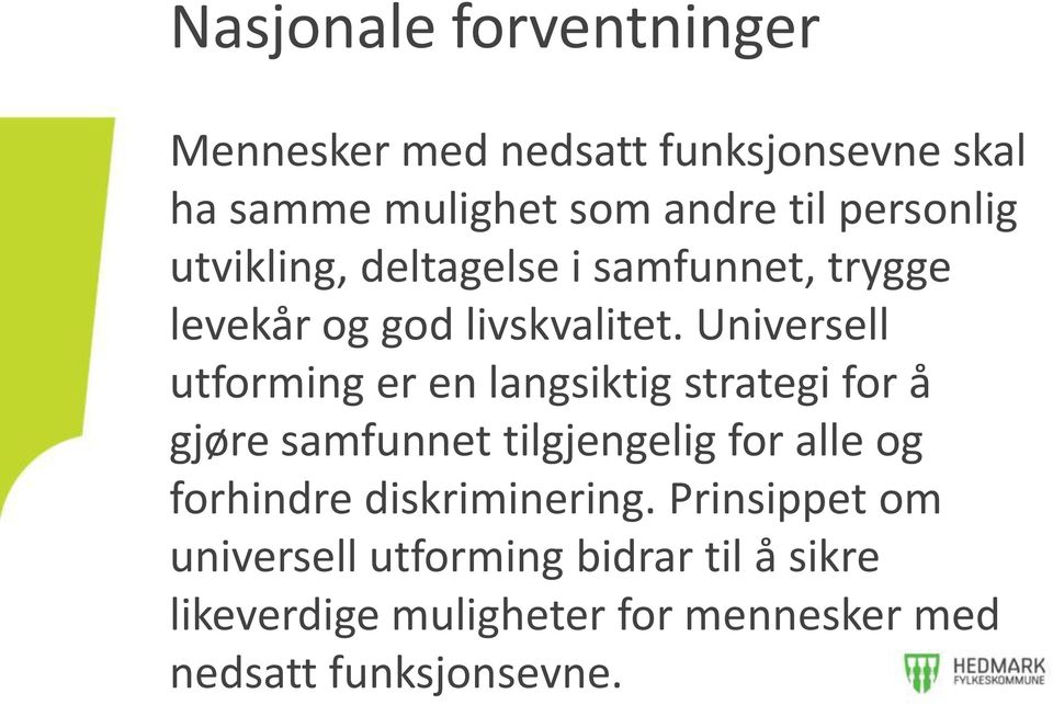 Universell utforming er en langsiktig strategi for å gjøre samfunnet tilgjengelig for alle og forhindre