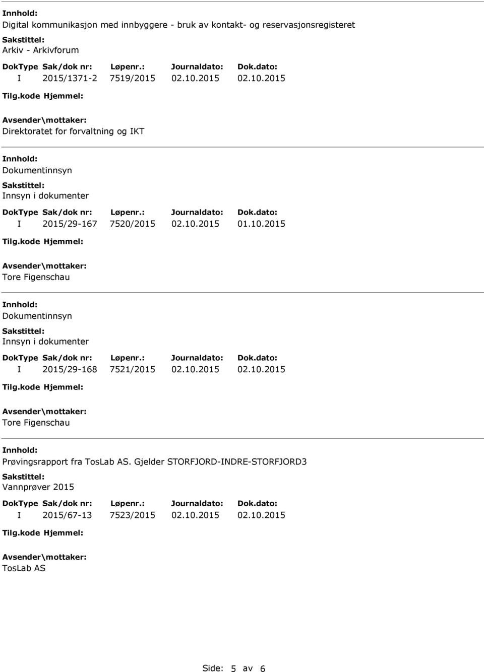 7520/2015 Tore Figenschau Dokumentinnsyn nnsyn i dokumenter 2015/29-168 7521/2015 Tore Figenschau