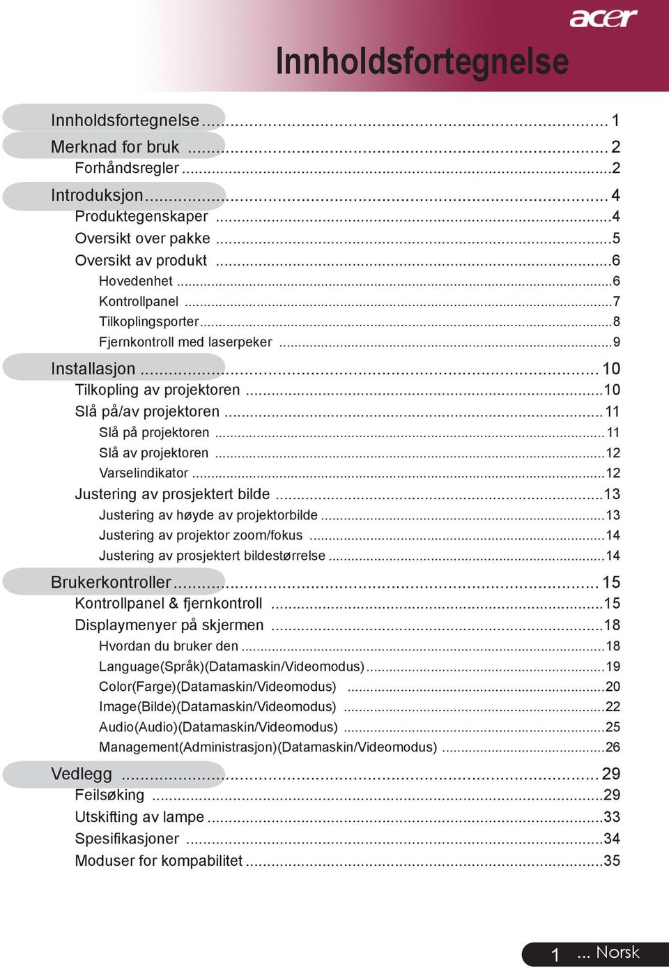 ..12 Varselindikator...12 Justering av prosjektert bilde...13 Justering av høyde av projektorbilde...13 Justering av projektor zoom/fokus...14 Justering av prosjektert bildestørrelse.