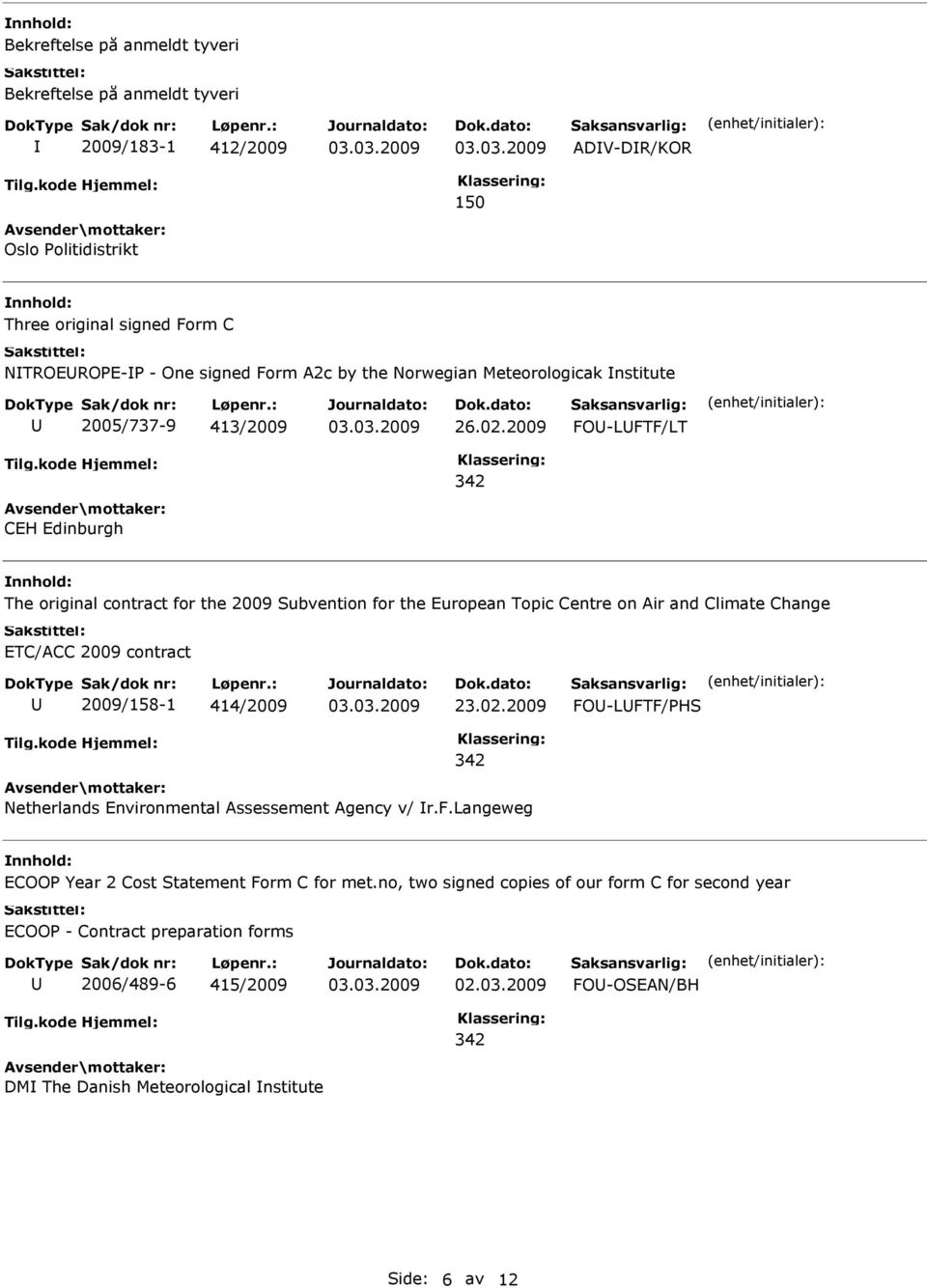 Climate Change ETC/ACC 2009 contract 2009/158-1 414/2009 23.02.2009 FO-LFTF/PHS Netherlands Environmental Assessement Agency v/ r.f.