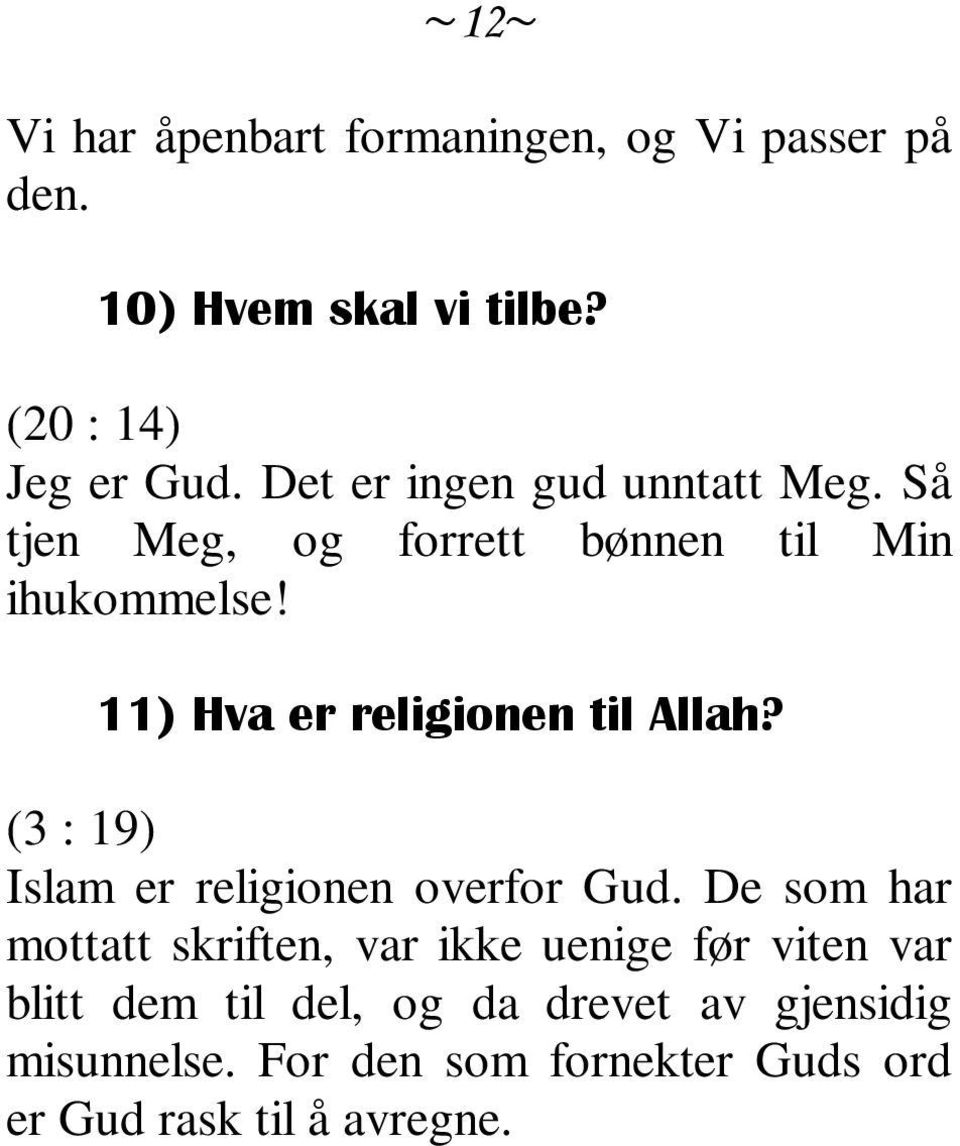 11) Hva er religionen til Allah? (3 : 19) Islam er religionen overfor Gud.