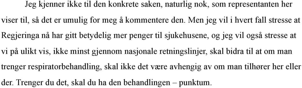 Men jeg vil i hvert fall stresse at Regjeringa nå har gitt betydelig mer penger til sjukehusene, og jeg vil også stresse