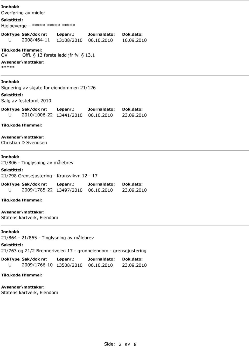 2010 Christian D Svendsen 21/806 - Tinglysning av målebrev 21/798 Grensejustering - Kransvikvn 12-17 2009/