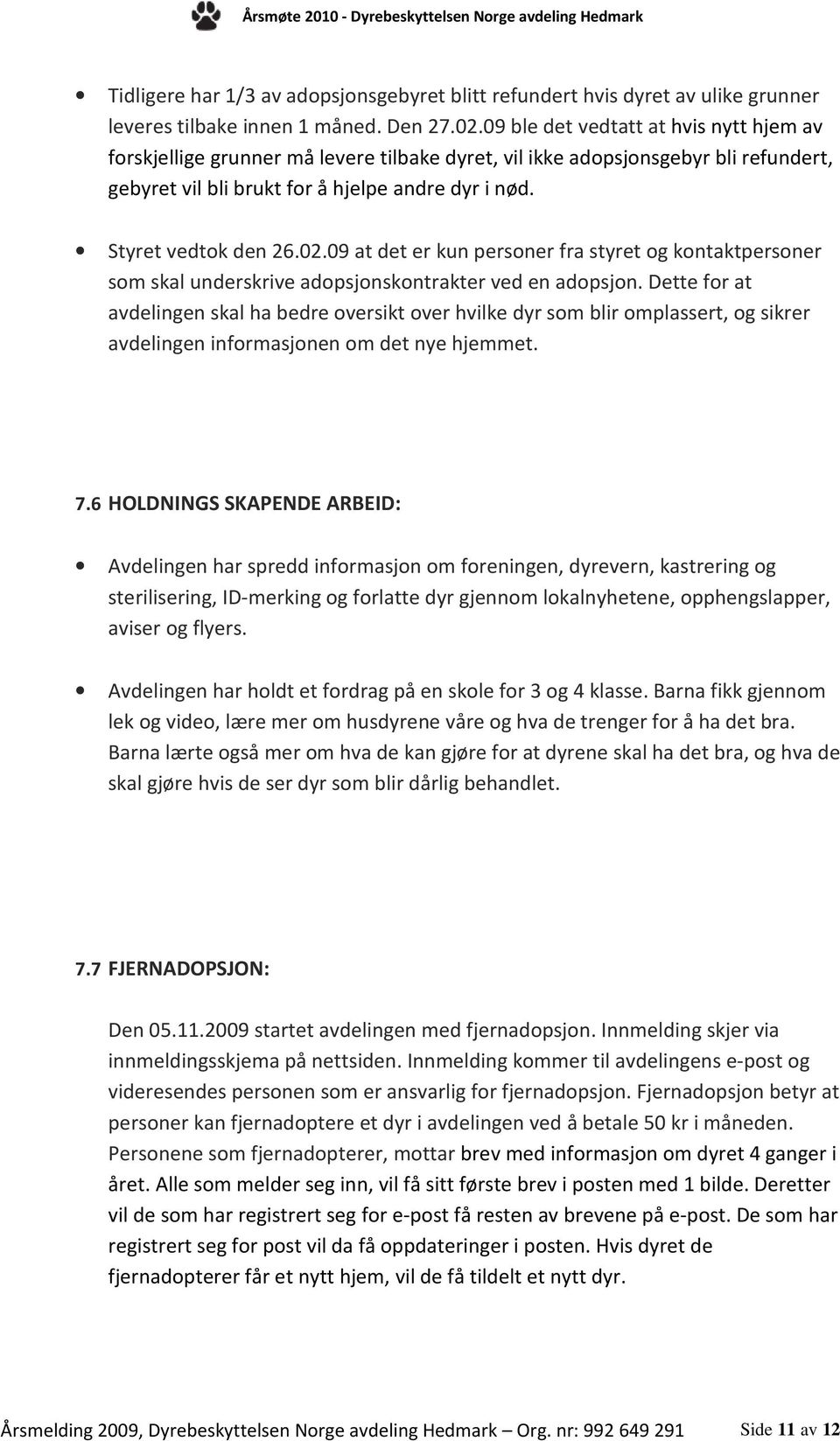 02.09 at det er kun personer fra styret og kontaktpersoner som skal underskrive adopsjonskontrakter ved en adopsjon.