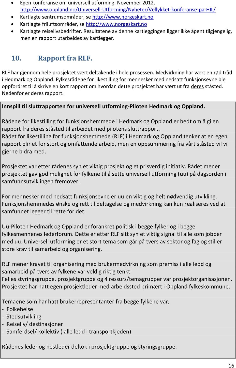 Rapport fra RLF. RLF har gjennom hele prosjektet vært deltakende i hele prosessen. Medvirkning har vært en rød tråd i Hedmark og Oppland.