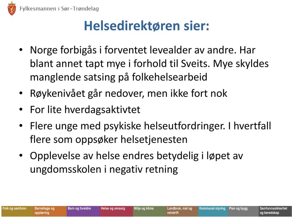 Mye skyldes manglende satsing på folkehelsearbeid Røykenivået går nedover, men ikke fort nok For