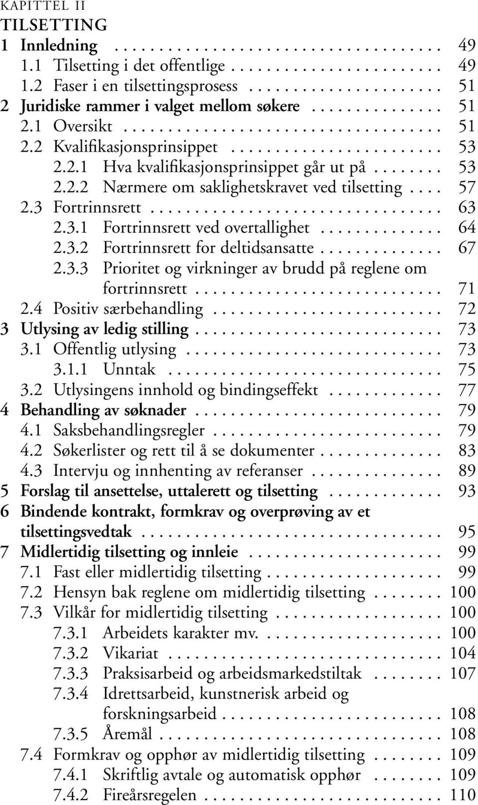 ....... 53 2.2.2 Nærmere om saklighetskravet ved tilsetting.... 57 2.3 Fortrinnsrett................................. 63 2.3.1 Fortrinnsrett ved overtallighet.............. 64 2.3.2 Fortrinnsrett for deltidsansatte.