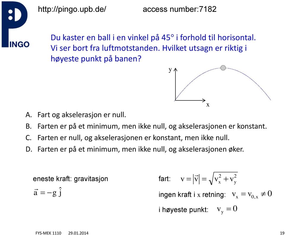 Fren er på e mnmum, men kke null, og kselersonen er konsn. C.