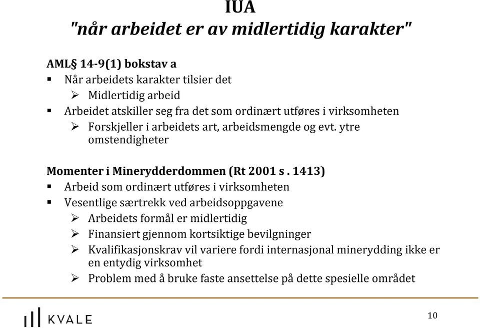 1413) Arbeid som ordinært utføres i virksomheten Vesentlige særtrekk ved arbeidsoppgavene Arbeidets formål er midlertidig Finansiert gjennom kortsiktige