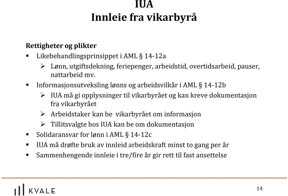 Informasjonsutveksling lønns og arbeidsvilkår i AML 14-12b IUAmå gi opplysninger til vikarbyrået og kan kreve dokumentasjon fra vikarbyrået