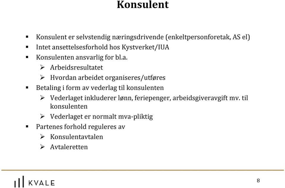 svarlig for bl.a. Arbeidsresultatet Hvordan arbeidet organiseres/utføres Betaling i form av vederlag til