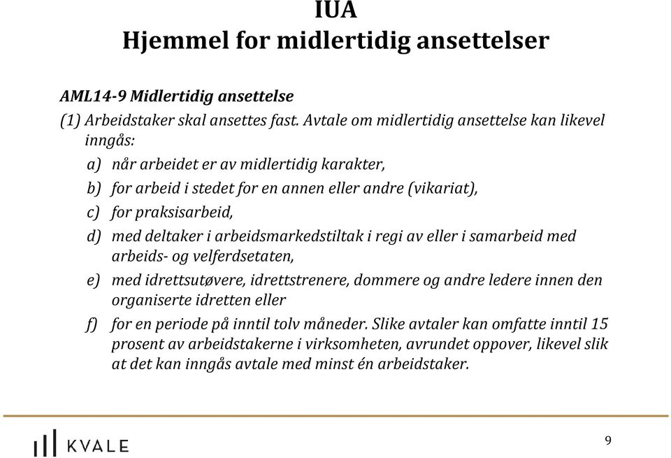 praksisarbeid, d) med deltaker i arbeidsmarkedstiltak i regi av eller i samarbeid med arbeids- og velferdsetaten, e) med idrettsutøvere, idrettstrenere, dommere og andre