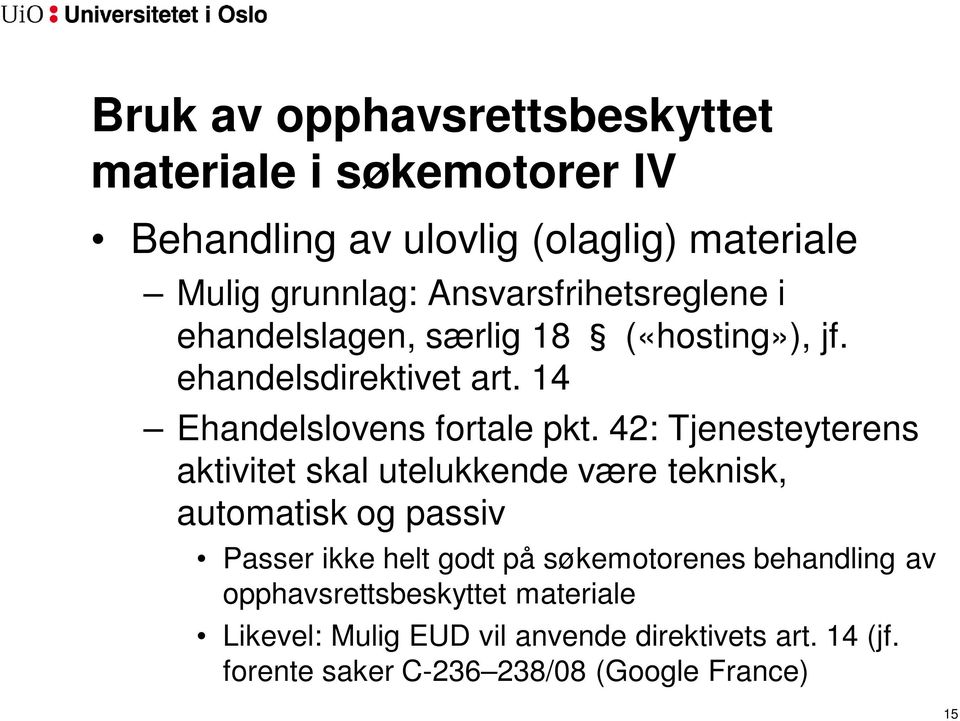 42: Tjenesteyterens aktivitet skal utelukkende være teknisk, automatisk og passiv Passer ikke helt godt på søkemotorenes