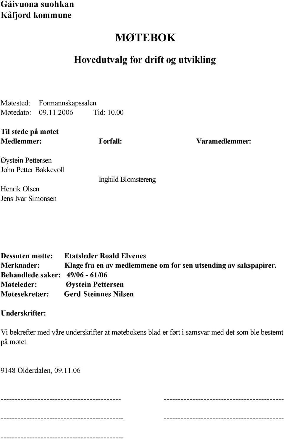 Merknader: Klage fra en av medlemmene om for sen utsending av sakspapirer.