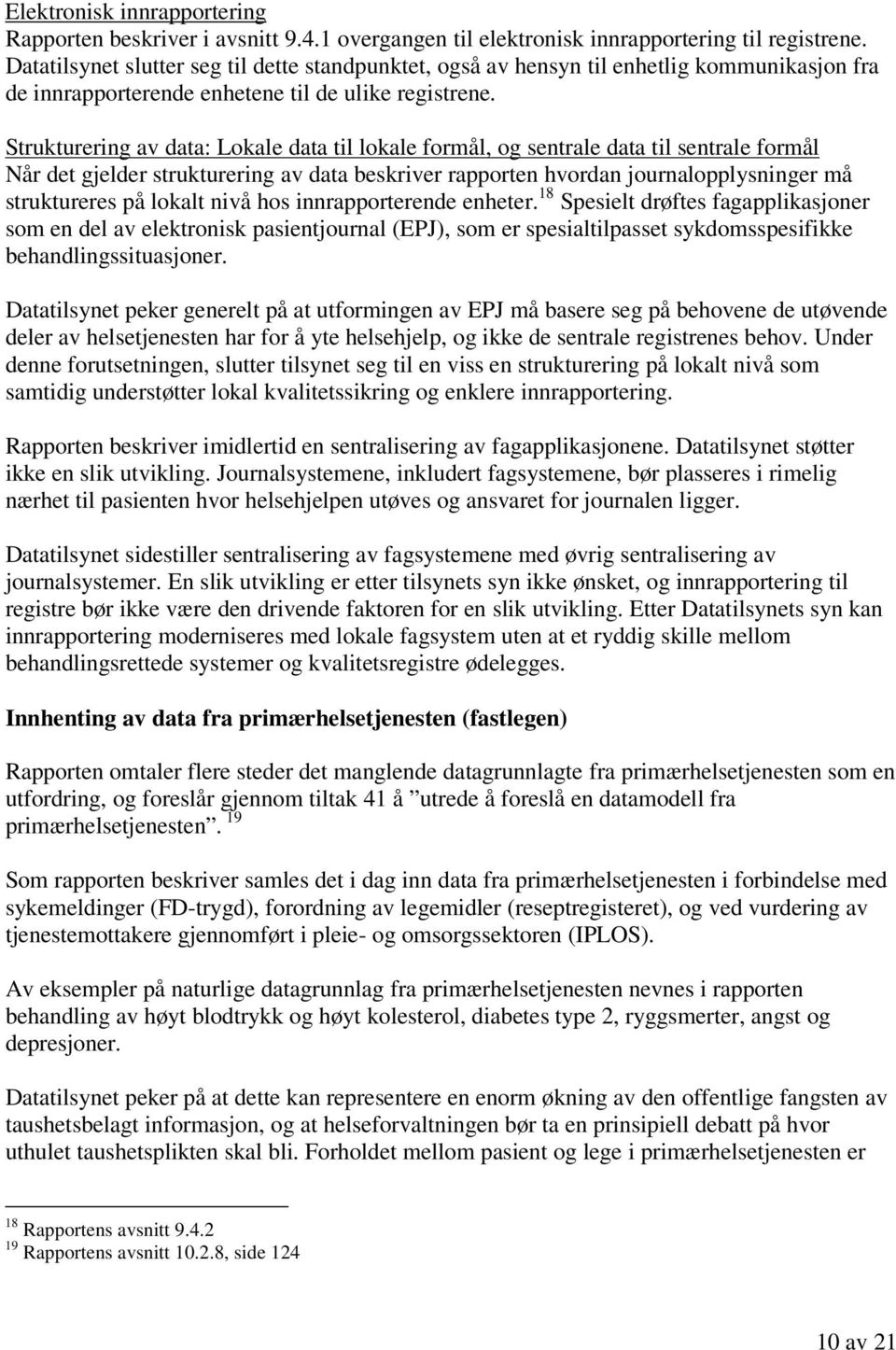 Strukturering av data: Lokale data til lokale formål, og sentrale data til sentrale formål Når det gjelder strukturering av data beskriver rapporten hvordan journalopplysninger må struktureres på