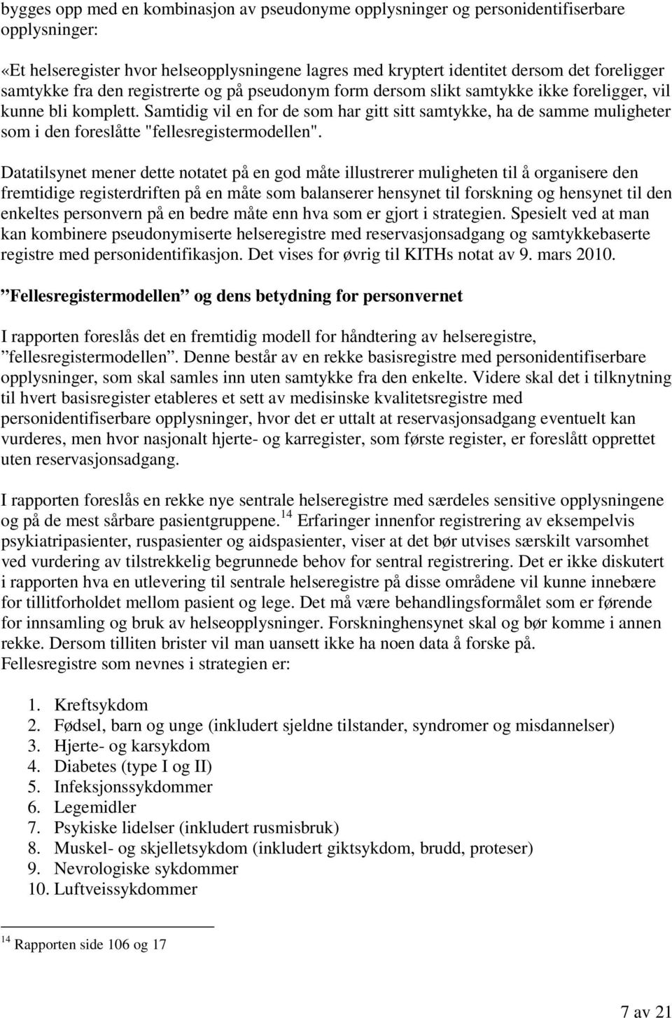 Samtidig vil en for de som har gitt sitt samtykke, ha de samme muligheter som i den foreslåtte "fellesregistermodellen".