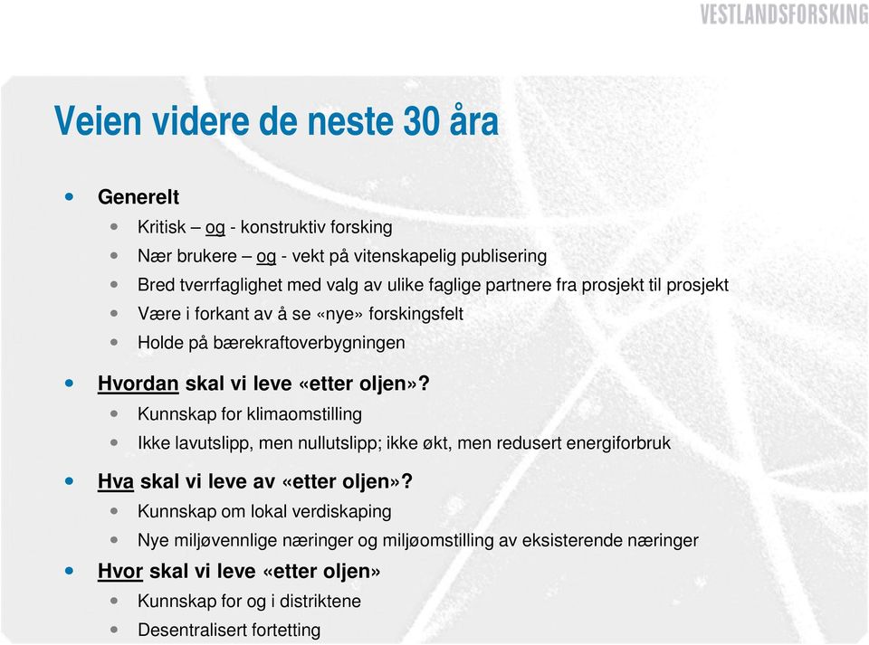 Kunnskap for klimaomstilling Ikke lavutslipp, men nullutslipp; ikke økt, men redusert energiforbruk Hva skal vi leve av «etter oljen»?