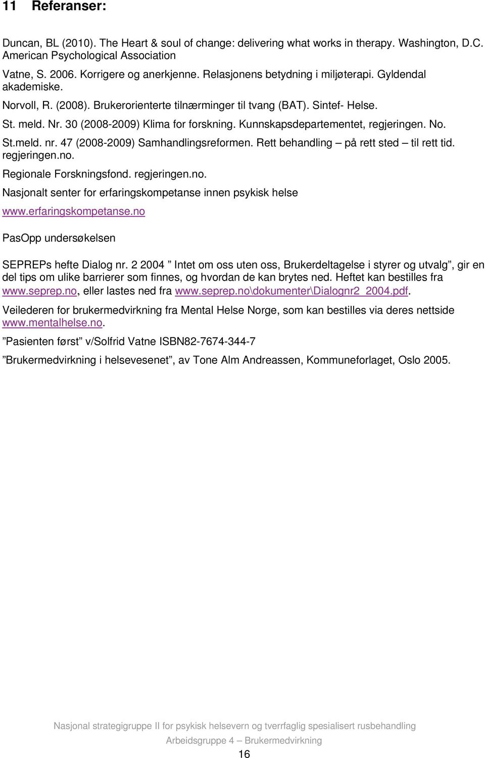 Kunnskapsdepartementet, regjeringen. No. St.meld. nr. 47 (2008-2009) Samhandlingsreformen. Rett behandling på rett sted til rett tid. regjeringen.no.