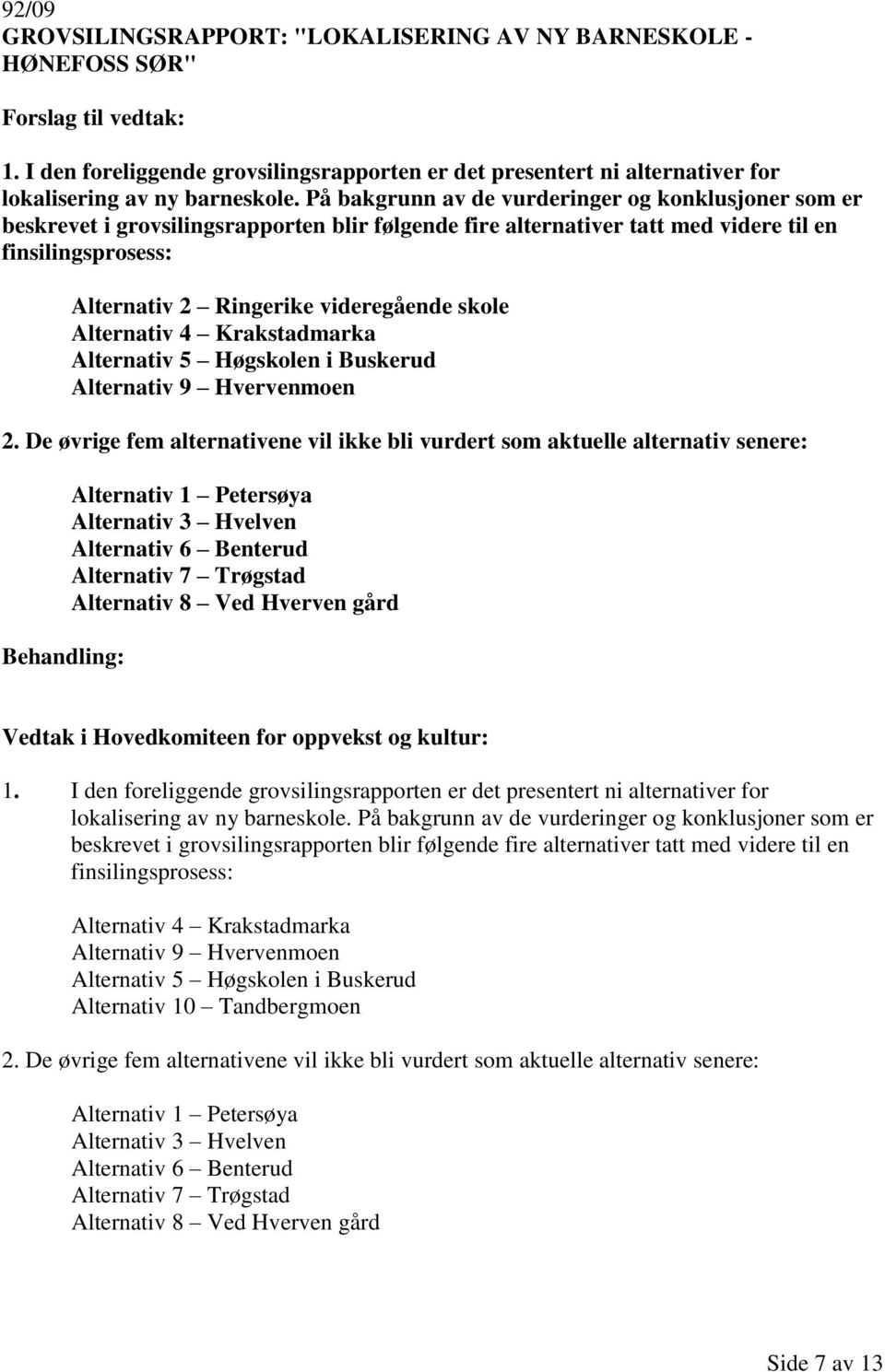 skole Alternativ 4 Krakstadmarka Alternativ 5 Høgskolen i Buskerud Alternativ 9 Hvervenmoen 2.