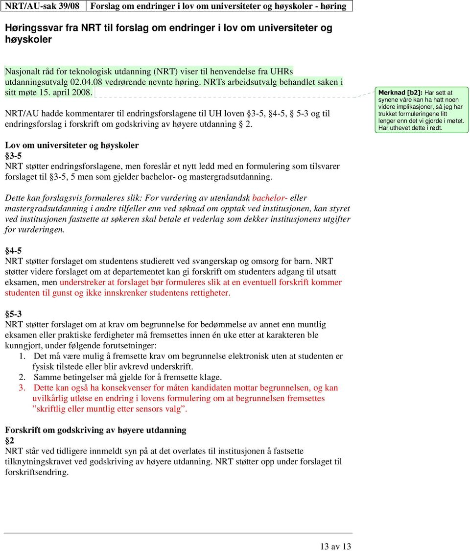 NRT/AU hadde kommentarer til endringsforslagene til UH loven 3-5, 4-5, 5-3 og til endringsforslag i forskrift om godskriving av høyere utdanning 2.