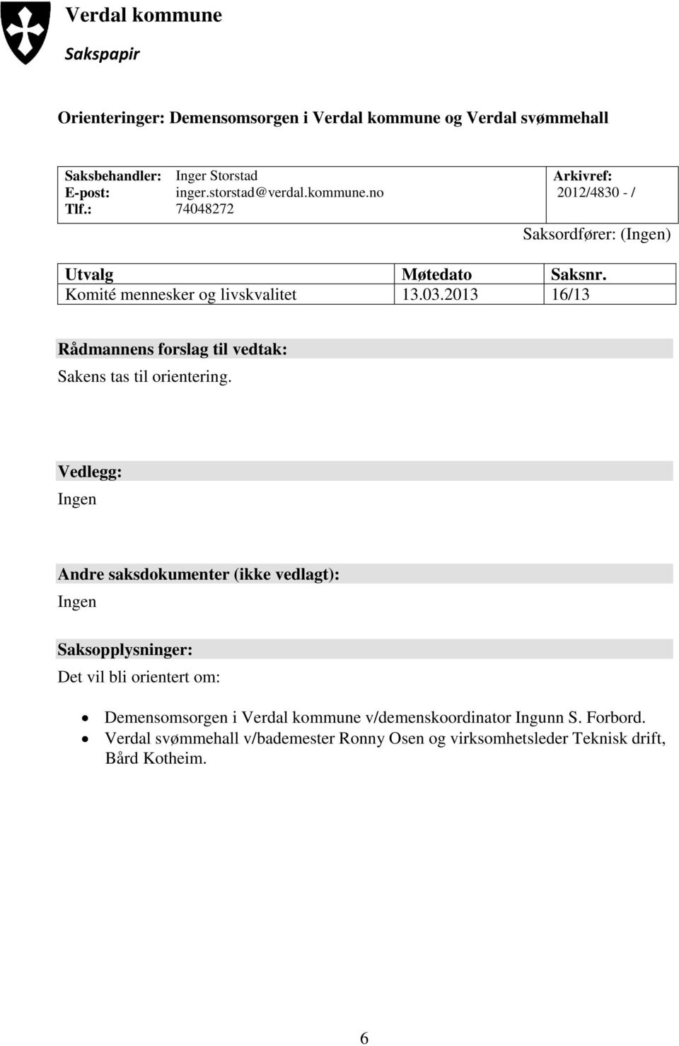 2013 16/13 Rådmannens forslag til vedtak: Sakens tas til orientering.